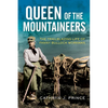 Queen of the Mountaineers: The Trailblazing Life of Fanny Bullock Workman - Hardcover