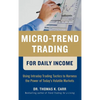 Micro-Trend Trading for Daily Income: Using Intra-Day Trading Tactics to Harness the Power of Today's Volatile Markets - Hardcover
