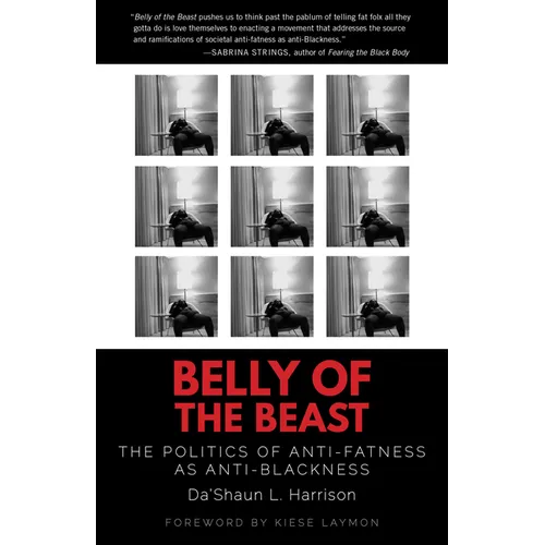 Belly of the Beast: The Politics of Anti-Fatness as Anti-Blackness - Paperback