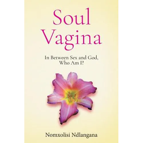 Soul Vagina: In Between Sex and God, Who Am I? - Paperback