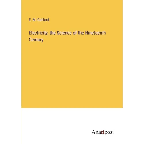 Electricity, the Science of the Nineteenth Century - Paperback
