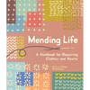 Mending Life: A Handbook for Repairing Clothes and Hearts (and Patching to Practice Sustainable Fashion and Fix the Clothes You Love) - Paperback