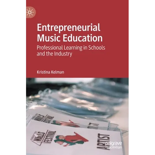 Entrepreneurial Music Education: Professional Learning in Schools and the Industry - Hardcover
