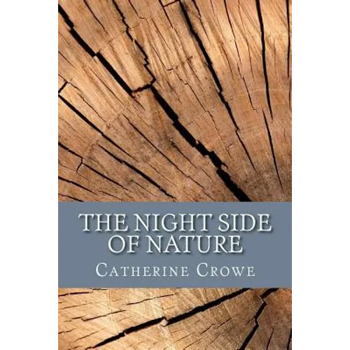 The Night Side of Nature: Or, Ghosts and Ghost Seers - Paperback