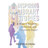 Inspiring Library Stories: Tales of Kindness, Connection, and Community Impact - Paperback