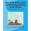Better English Conversations for Kids: Food and Drink - Paperback