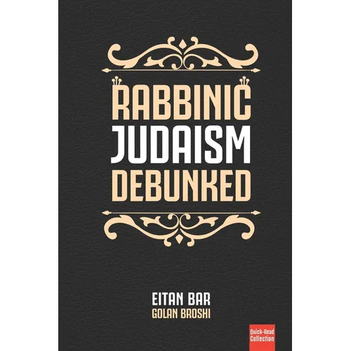 Rabbinic Judaism Debunked: Debunking the myth of Rabbinic Oral Law - Paperback