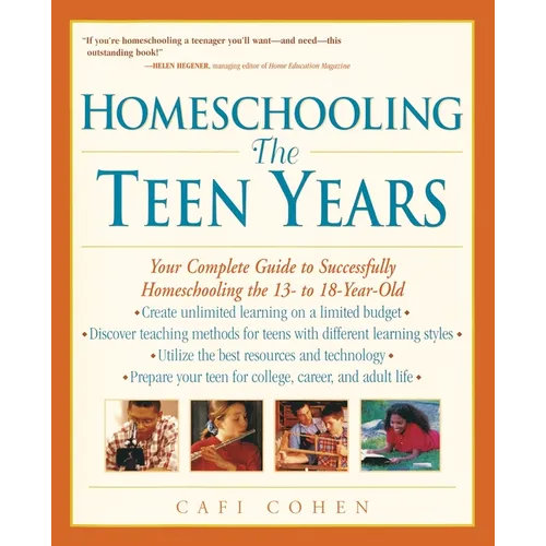 Homeschooling: The Teen Years: Your Complete Guide to Successfully Homeschooling the 13- to 18- Year-Old - Paperback