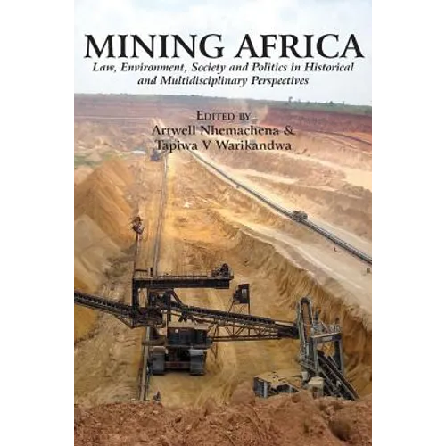Mining Africa: Law, Environment, Society and Politics in Historical and Multidisciplinary Perspectives - Paperback