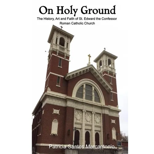 On Holy Ground: The History, Art and Faith of St. Edward the Confessor Roman Catholic Church - Paperback