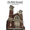 On Holy Ground: The History, Art and Faith of St. Edward the Confessor Roman Catholic Church - Paperback