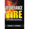 Deliverance by Fire: 21 Days of Intensive Word Immersion, and Fire Prayers for Total Healing, Deliverance, Breakthrough, and Divine Intervention - Paperback