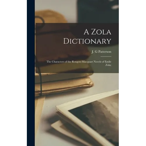 A Zola Dictionary; the Characters of the Rougon-Macquart Novels of Emile Zola; - Hardcover