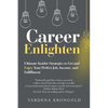 Career Enlighten: Ultimate Insider Strategies to Get and Enjoy Your Perfect Job, Income, and Fulfillment - Paperback