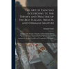 The Art of Painting According to the Theory and Practise of the Best Italian, French, and Germane Masters: Treating of the Antiquity of Painting, the - Paperback