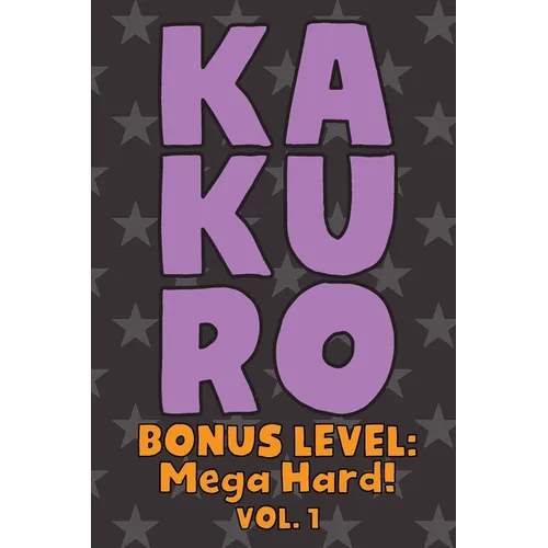Kakuro Bonus Level: Mega Hard! Vol. 1: Play Kakuro Grid Very Hard Level Number Based Crossword Puzzle Popular Travel Vacation Games Japanese Mathemati - Paperback