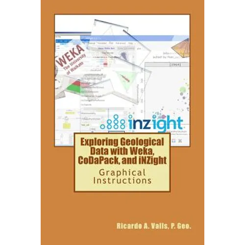 Exploring Geological Data with Weka, CoDaPack, and iNZight: Graphical Instructions - Paperback