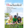 Unschooled: Raising Curious, Well-Educated Children Outside the Conventional Classroom - Paperback