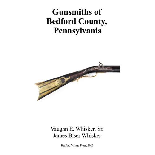 Gunsmiths of Bedford County, Pennsylvania - Paperback