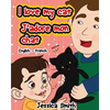 I Love My Cat - J'adore Mon Chat: English - French Children's Picture Book - stunning illustrations for an awesome and fun way to learn languages (Bil - Paperback