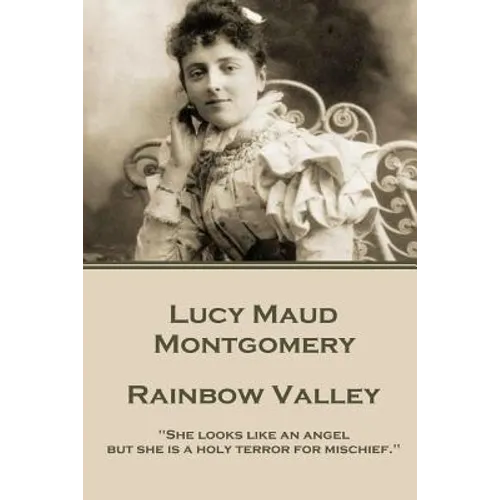Lucy Maud Montgomery - Rainbow Valley: "She looks like an angel but she is a holy terror for mischief." - Paperback