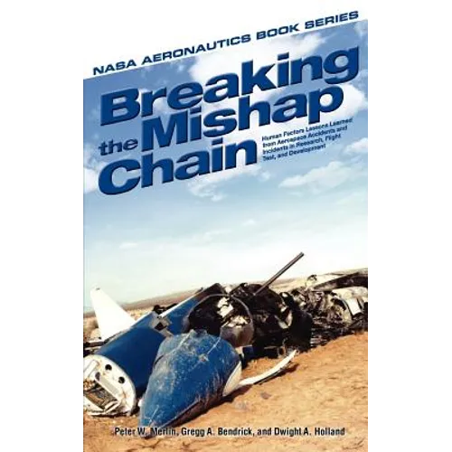 Breaking the Mishap Chain: Human Factors Lessons Learned From Aerospace Accidents and Incidents in Research, Flight Test, and Development - Hardcover