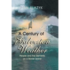 A Century of Galveston Weather: People and the Elements on a Barrier Island - Paperback