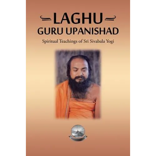 Laghu Guru Upanishad: Spiritual Teachings of Sri Sivabala Yogi - Paperback