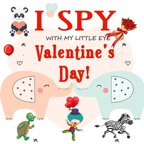 I Spy With My Little Eye Valentine's Day: Fun Picture Guessing Game for Kids Age 2-5 Cute Valentines Day Gift, a Best Valentines Gifts for Kids (Valen - Paperback