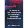The US Leaked Files, State Secrecy and Democratic Intelligence Oversight in Europe - Paperback