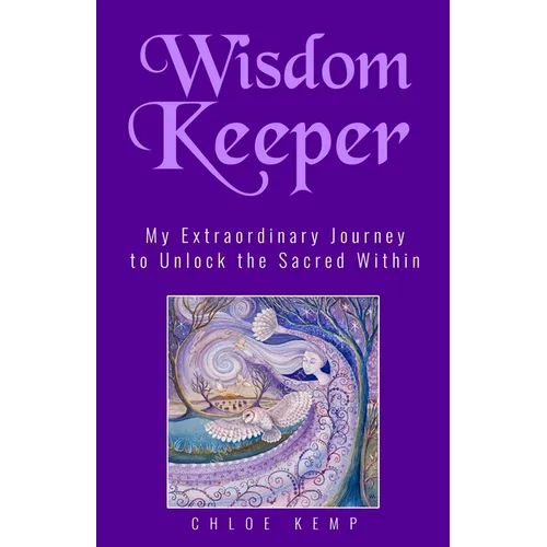 Wisdom Keeper: My Extraordinary Journey to Unlock the Sacred Within - Paperback