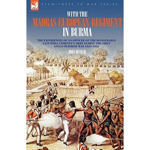 With the Madras European Regiment in Burma - The experiences of an Officer of the Honourable East India Company's Army during the first Anglo-Burmese - Hardcover