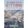 All Roads Led to Gettysburg: A New Look at the Civil War's Pivotal Battle - Hardcover