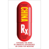China RX: Exposing the Risks of America's Dependence on China for Medicine - Hardcover