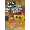 From the Valley of Bronze Camels: A Primer, Some Lectures, & a Boondoggle on Poetry - Paperback