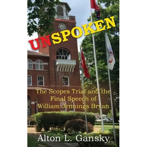 Unspoken: The Scopes Trial and the Final Speech of William Jennings Bryan - Paperback