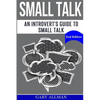 Small Talk: An Introvert's Guide to Small Talk - Talk to Anyone & Be Instantly Likeable - Paperback