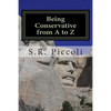 Being Conservative from A to Z: An Anthology and Guide for Busy Conservative-Minded People - Paperback