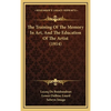 The Training Of The Memory In Art, And The Education Of The Artist (1914) - Hardcover