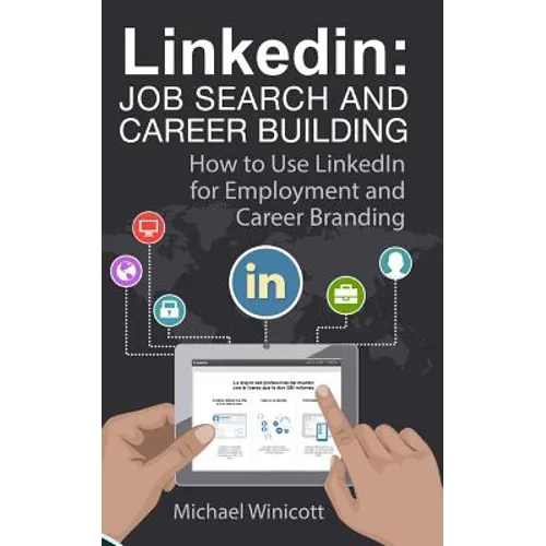 Linkedin: Job Search and Career Building: How to Use LinkedIn for Employment and Career Branding - Paperback