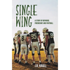 Single Wing: A Story of Boyhood, Friendship, and Football - Paperback