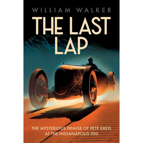 The Last Lap: The Mysterious Demise of Pete Kreis at the Indianapolis 500 - Paperback