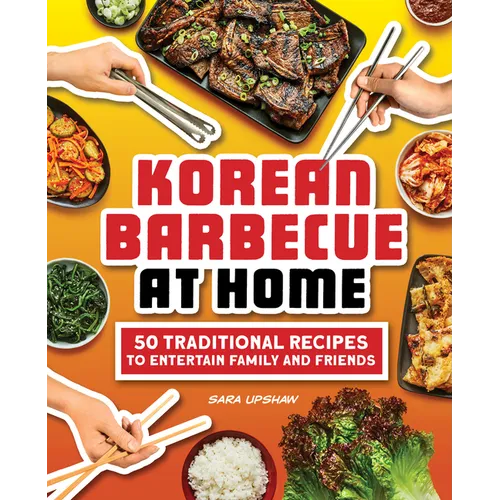 Korean Barbecue at Home: 50 Traditional Recipes to Entertain Family and Friends - Paperback