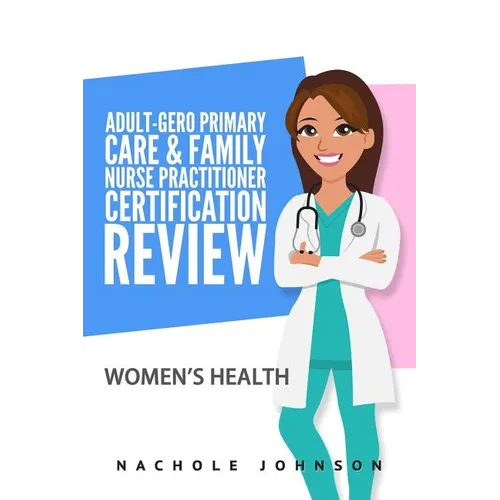 Adult Gero Primary Care and Family Nurse Practitioner Certification Review: Women's Health - Paperback