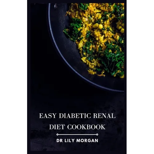 Easy Diabetic Renal Diet Cookbook: Delicious Recipes for Managing Diabetes and Kidney Health - Paperback