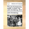 The art of preserving health. A poem. By John Armstrong, M.D. - Paperback