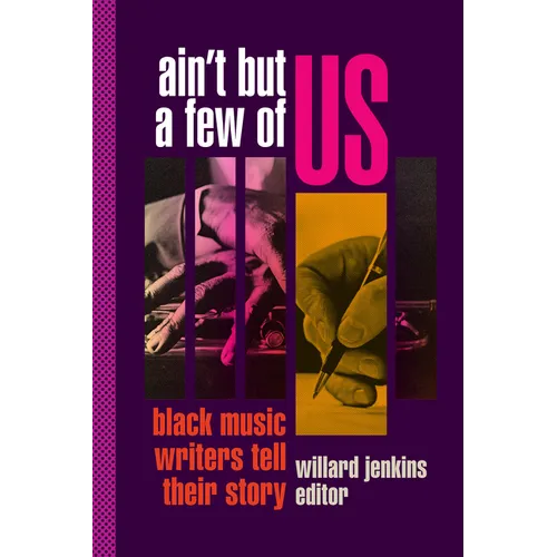 Ain't But a Few of Us: Black Music Writers Tell Their Story - Hardcover