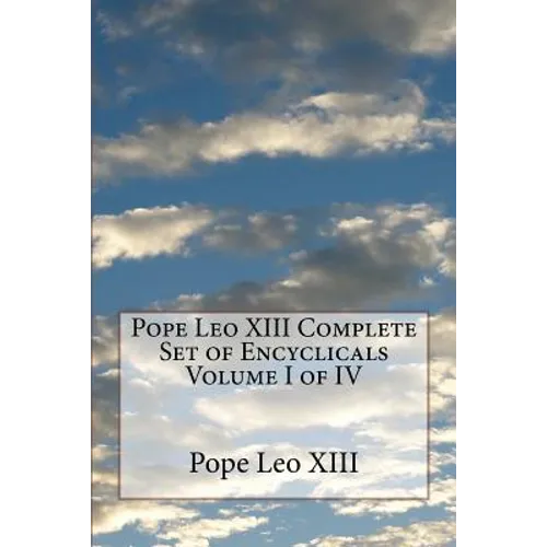Pope Leo XIII Complete Set of Encyclicals Volume I of IV - Paperback