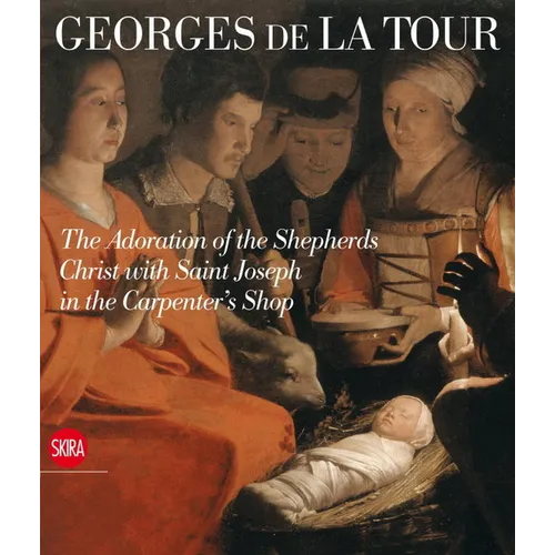 Georges de la Tour: The Adoration of the Shepherds Christ with St. Joseph in the Carpenter's Shop - Hardcover