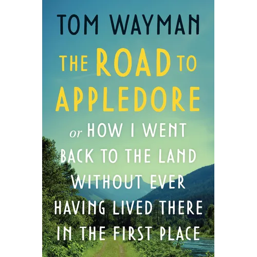 The Road to Appledore: Or How I Went Back to the Land Without Ever Having Lived There in the First Place - Paperback